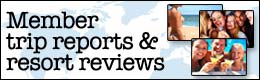 Member trip reports & resort reviews